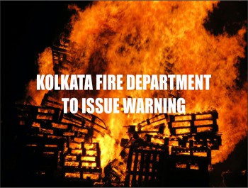 KOLKATA FIRE DEPARTMENT TO ISSUE WARNINGS TO ENTITIES WITHOUT PROPER FIRE FIGHTING MECHANISMS IN PLACE